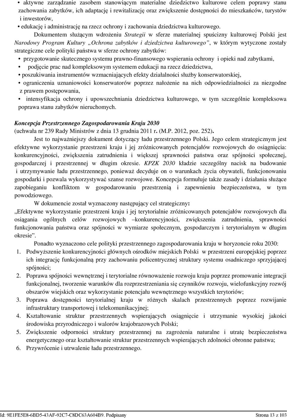 Dokumentem służącym wdrożeniu Strategii w sferze materialnej spuścizny kulturowej Polski jest Narodowy Program Kultury Ochrona zabytków i dziedzictwa kulturowego, w którym wytyczone zostały