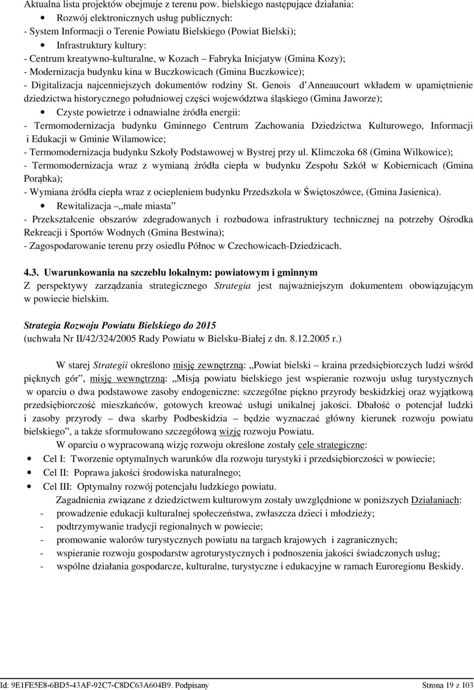 w Kozach Fabryka Inicjatyw (Gmina Kozy); - Modernizacja budynku kina w Buczkowicach (Gmina Buczkowice); - Digitalizacja najcenniejszych dokumentów rodziny St.