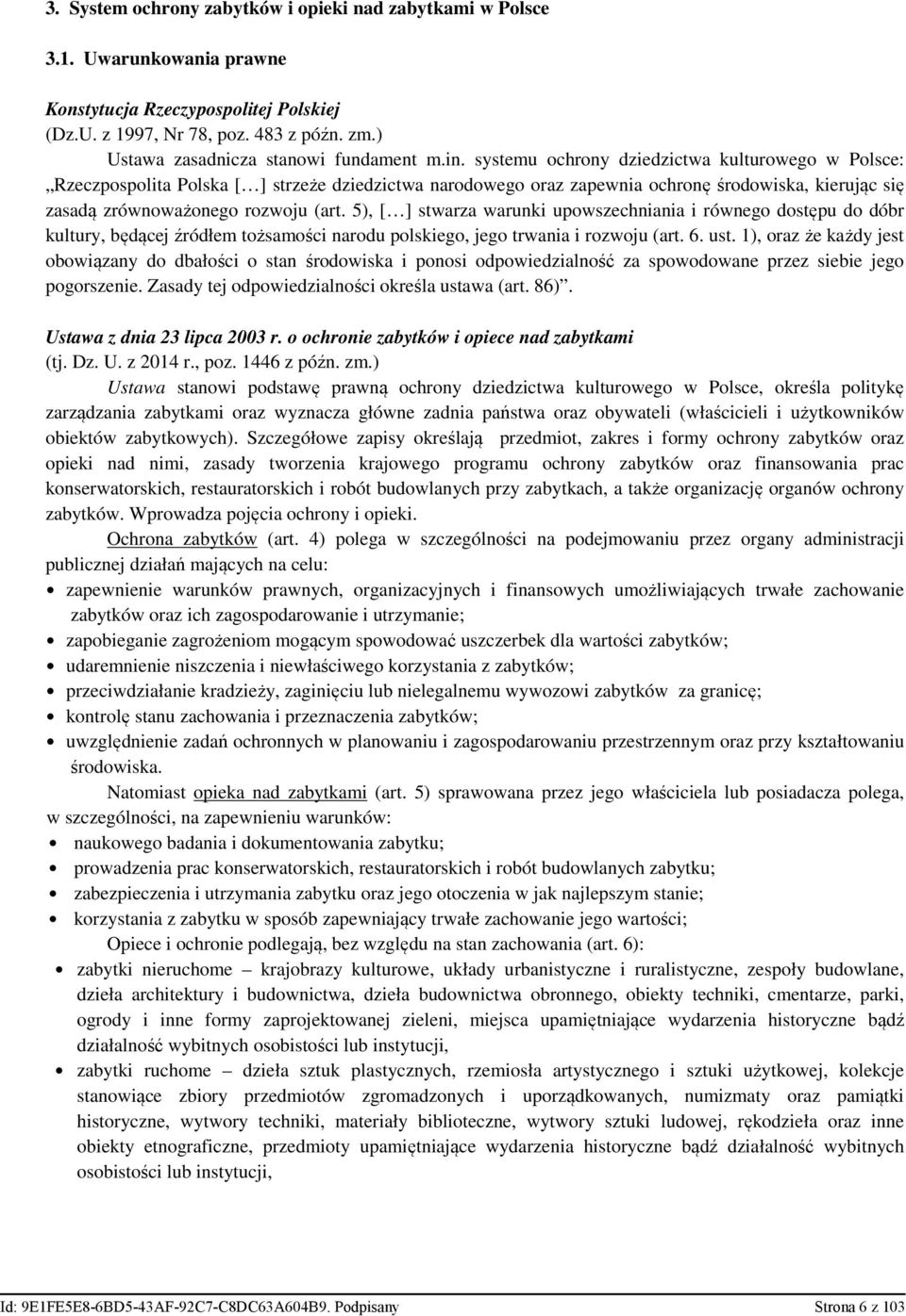 systemu ochrony dziedzictwa kulturowego w Polsce: Rzeczpospolita Polska [ ] strzeże dziedzictwa narodowego oraz zapewnia ochronę środowiska, kierując się zasadą zrównoważonego rozwoju (art.
