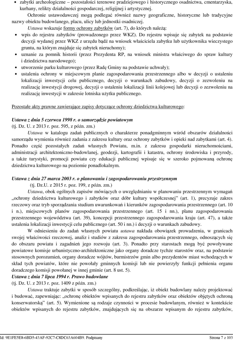 Ustawa wskazuje formy ochrony zabytków (art. 7), do których należą: wpis do rejestru zabytków (prowadzonego przez WKZ).