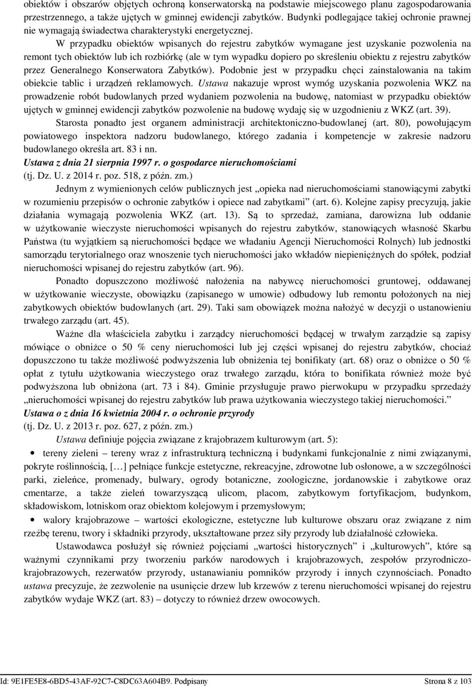W przypadku obiektów wpisanych do rejestru zabytków wymagane jest uzyskanie pozwolenia na remont tych obiektów lub ich rozbiórkę (ale w tym wypadku dopiero po skreśleniu obiektu z rejestru zabytków