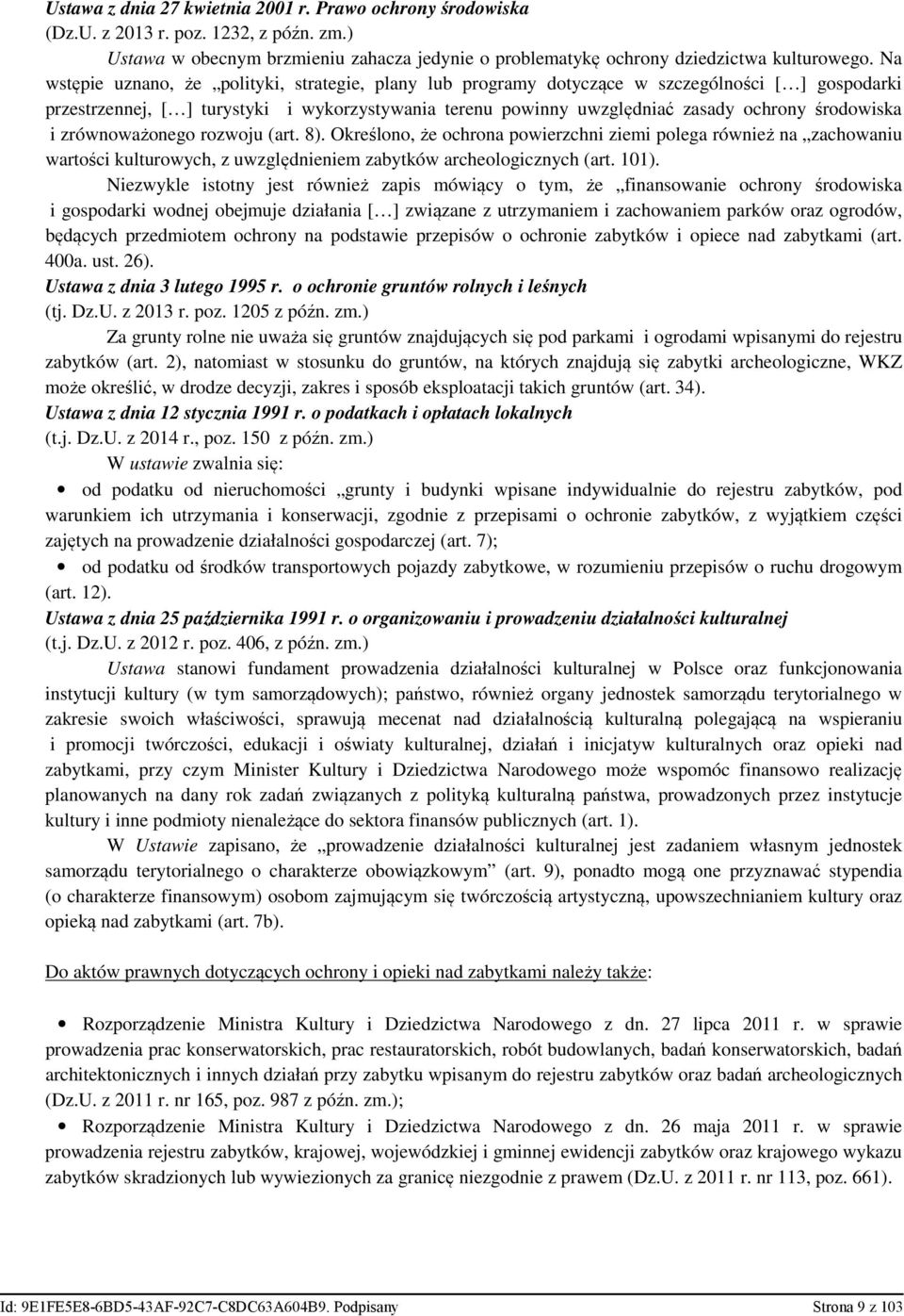 środowiska i zrównoważonego rozwoju (art. 8). Określono, że ochrona powierzchni ziemi polega również na zachowaniu wartości kulturowych, z uwzględnieniem zabytków archeologicznych (art. 101).