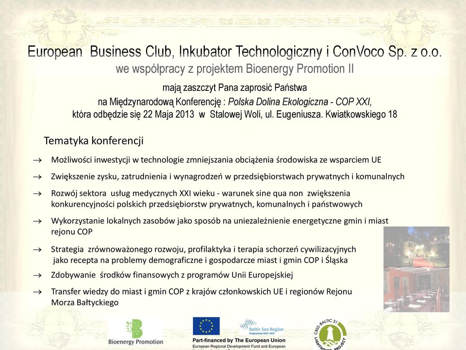 Kwiatkowskiego 18 Tematyka konferencji Możliwości inwestycji w technologie zmniejszania obciążenia środowiska ze wsparciem UE Zwiększenie zysku, zatrudnienia i wynagrodzeń w przedsiębiorstwach