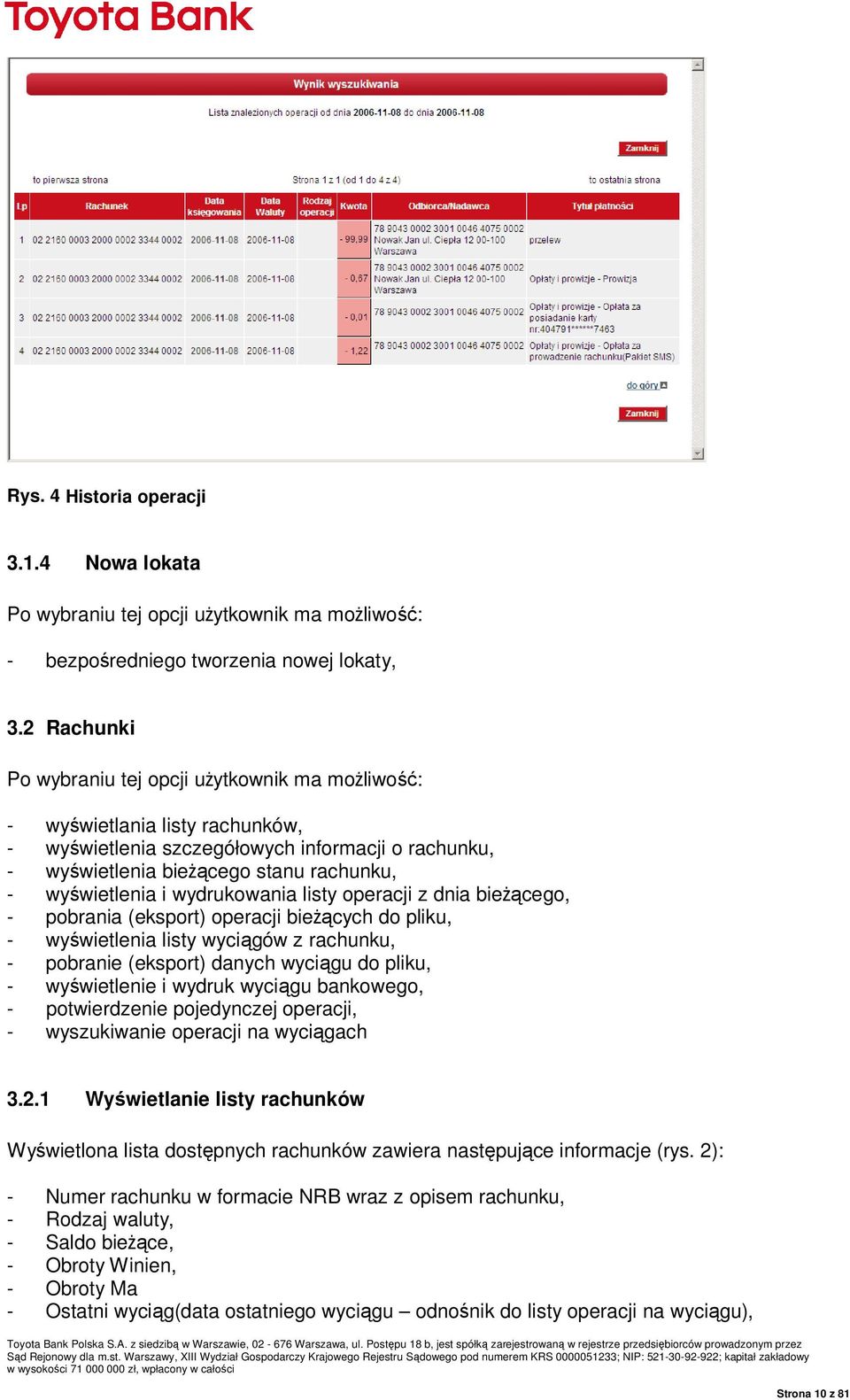 wydrukowania listy operacji z dnia bieŝącego, - pobrania (eksport) operacji bieŝących do pliku, - wyświetlenia listy wyciągów z rachunku, - pobranie (eksport) danych wyciągu do pliku, - wyświetlenie