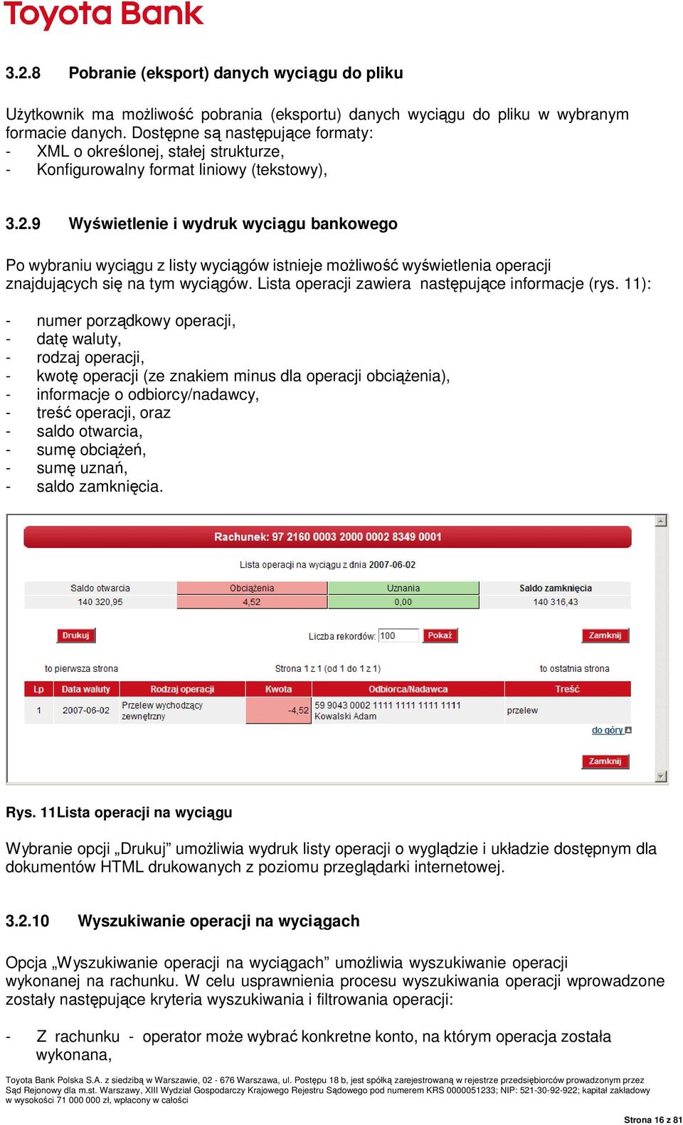 9 Wyświetlenie i wydruk wyciągu bankowego Po wybraniu wyciągu z listy wyciągów istnieje moŝliwość wyświetlenia operacji znajdujących się na tym wyciągów.