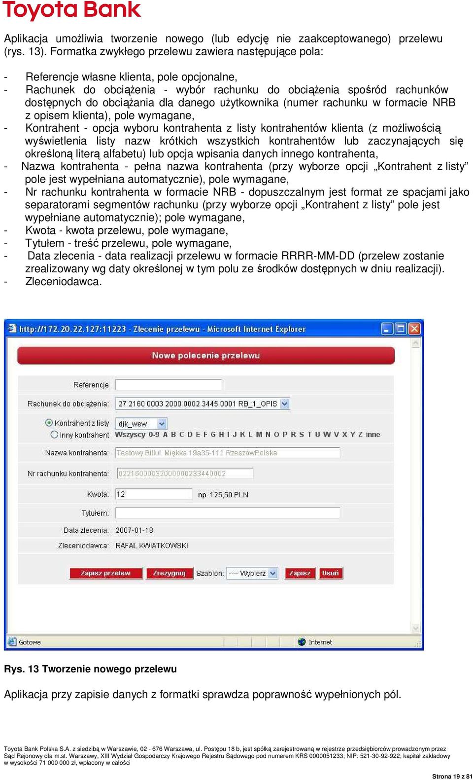 dla danego uŝytkownika (numer rachunku w formacie NRB z opisem klienta), pole wymagane, - Kontrahent - opcja wyboru kontrahenta z listy kontrahentów klienta (z moŝliwością wyświetlenia listy nazw