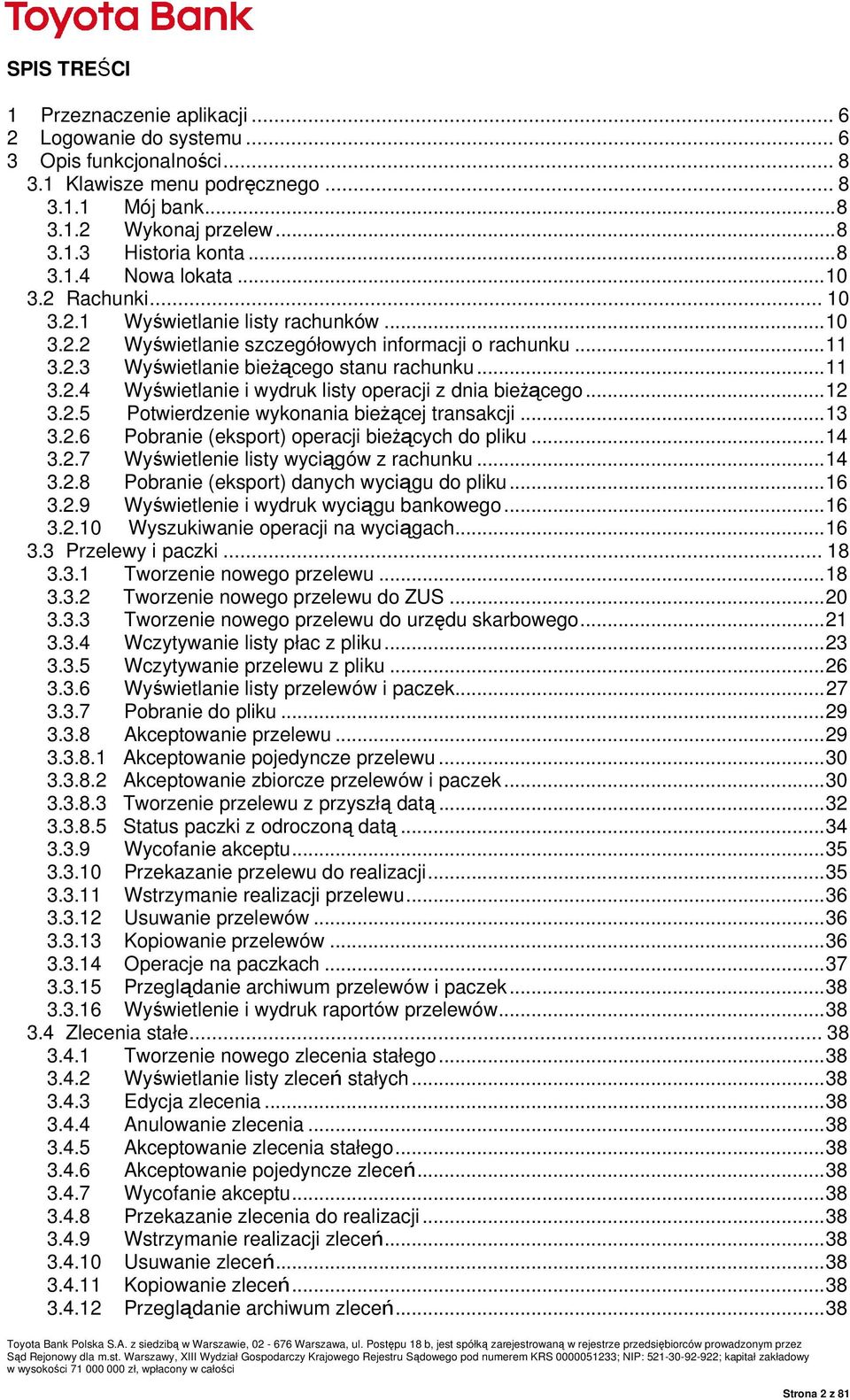 ..12 3.2.5 Potwierdzenie wykonania bieŝącej transakcji...13 3.2.6 Pobranie (eksport) operacji bieŝących do pliku...14 3.2.7 Wyświetlenie listy wyciągów z rachunku...14 3.2.8 Pobranie (eksport) danych wyciągu do pliku.