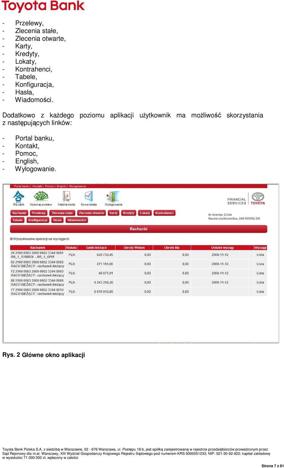 Dodatkowo z kaŝdego poziomu aplikacji uŝytkownik ma moŝliwość skorzystania z