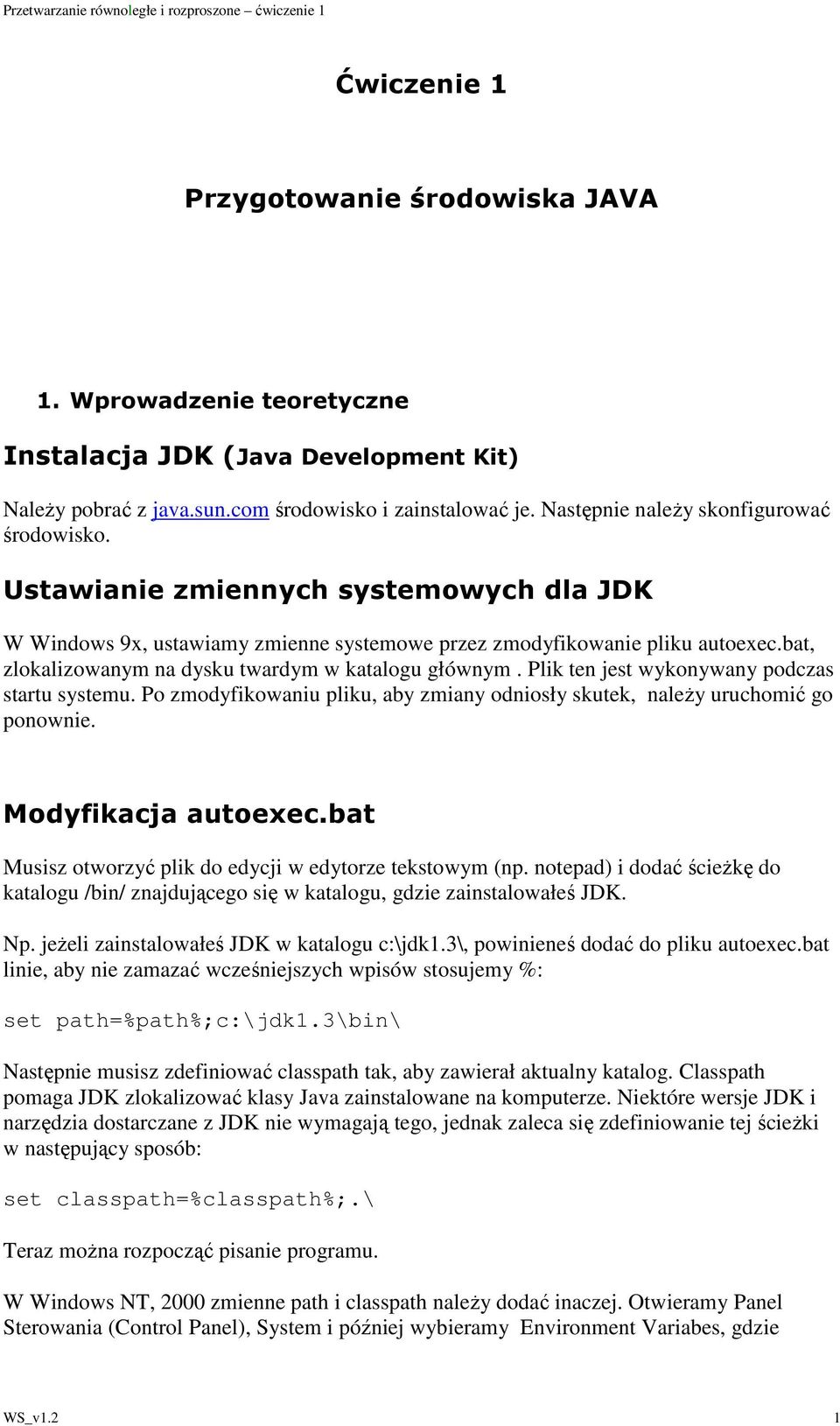 bat, zlokalizowanym na dysku twardym w katalogu głównym. Plik ten jest wykonywany podczas startu systemu. Po zmodyfikowaniu pliku, aby zmiany odniosły skutek, naleŝy uruchomić go ponownie.