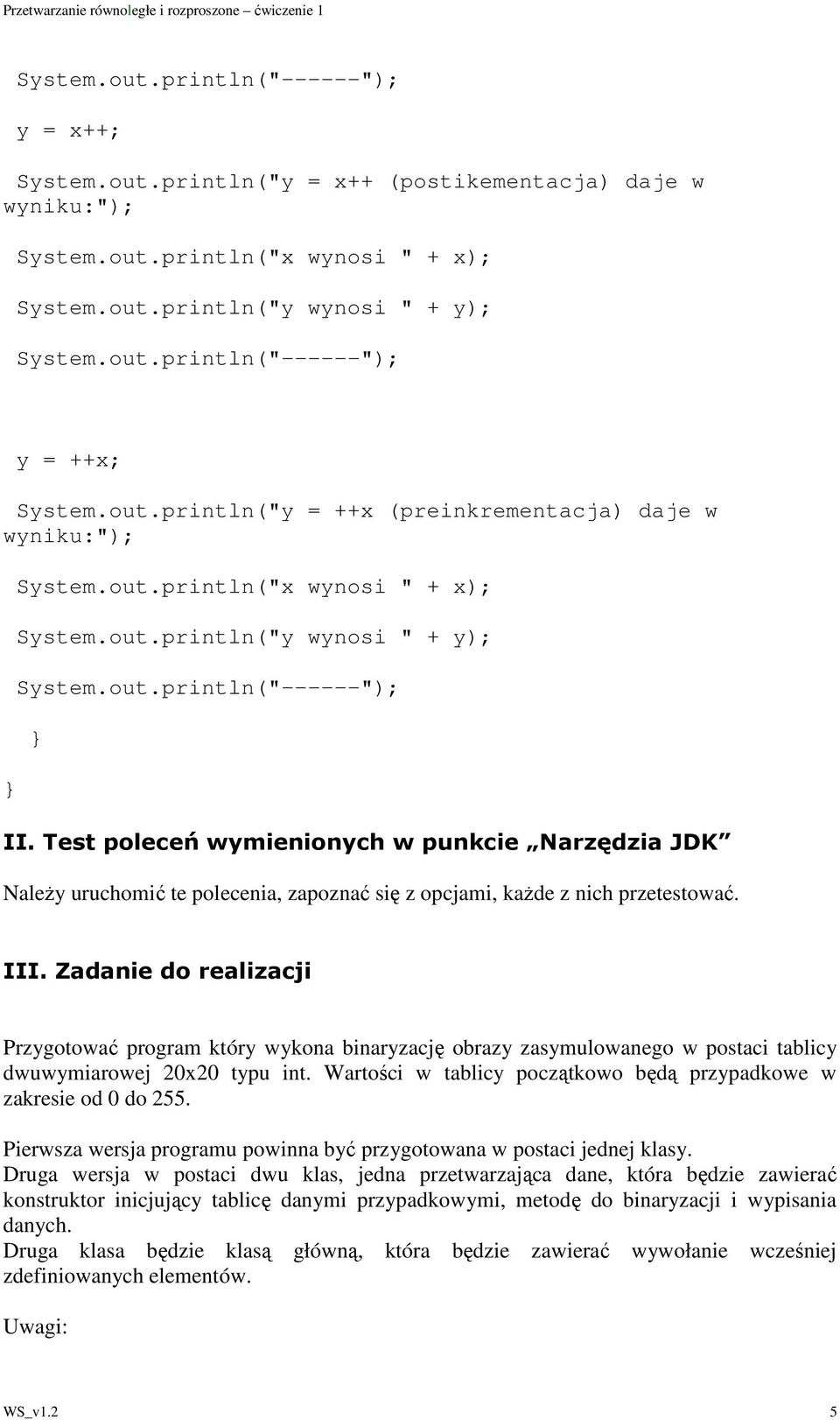 Test poleceń wymienionych w punkcie Narzędzia JDK NaleŜy uruchomić te polecenia, zapoznać się z opcjami, kaŝde z nich przetestować. III.