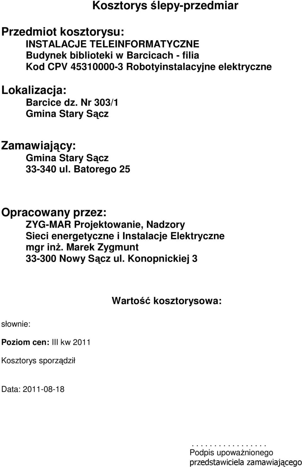 Batorego 25 Opracowany przez: ZYG-MAR Proektowanie, Nadzory Sieci energetyczne i Instalace Elektryczne gr inż.