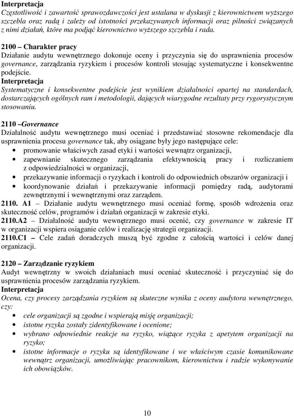 2100 Charakter pracy Działanie audytu wewnętrznego dokonuje oceny i przyczynia się do usprawnienia procesów governance, zarządzania ryzykiem i procesów kontroli stosując systematyczne i konsekwentne