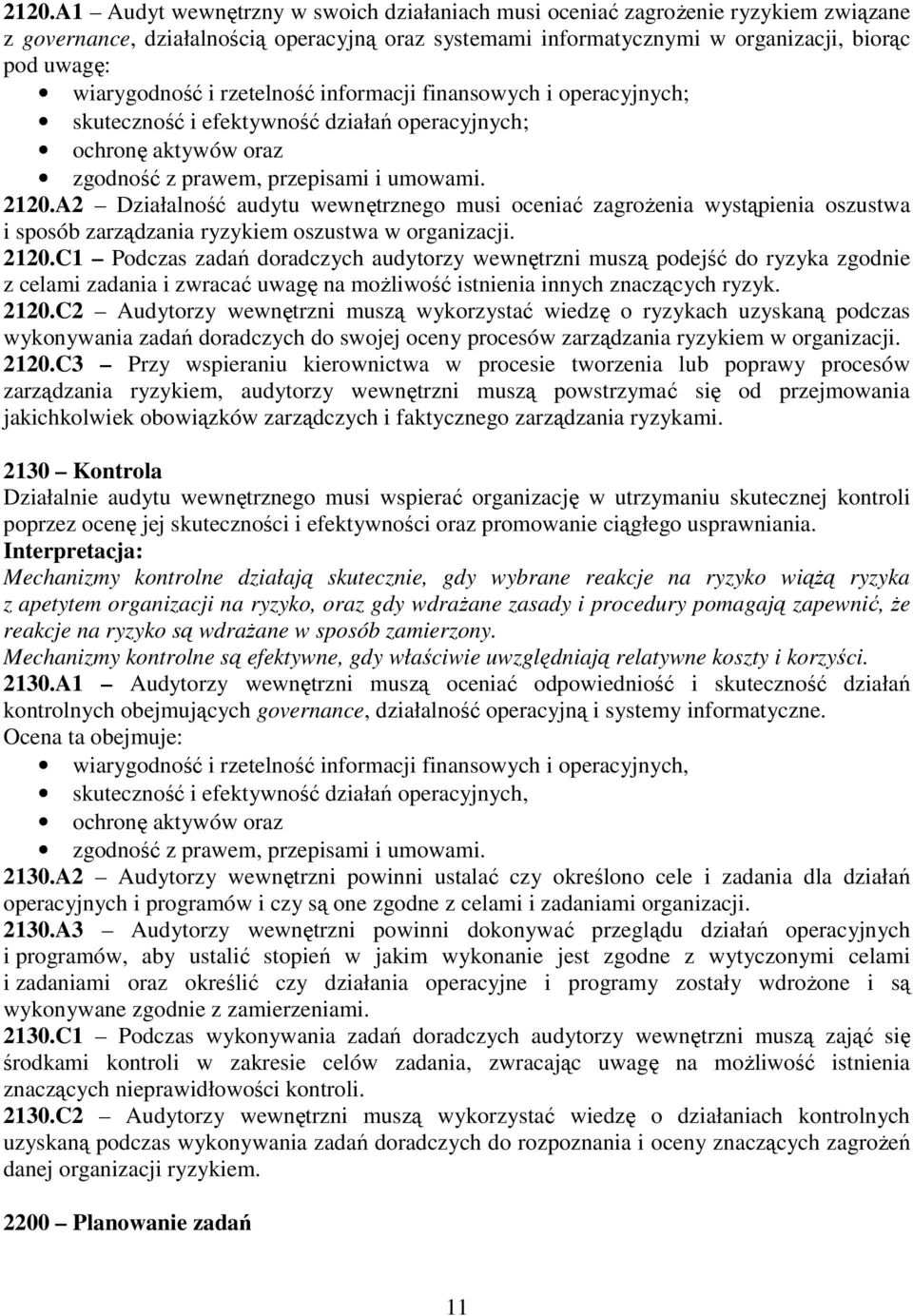 A2 Działalność audytu wewnętrznego musi oceniać zagroŝenia wystąpienia oszustwa i sposób zarządzania ryzykiem oszustwa w organizacji. 2120.