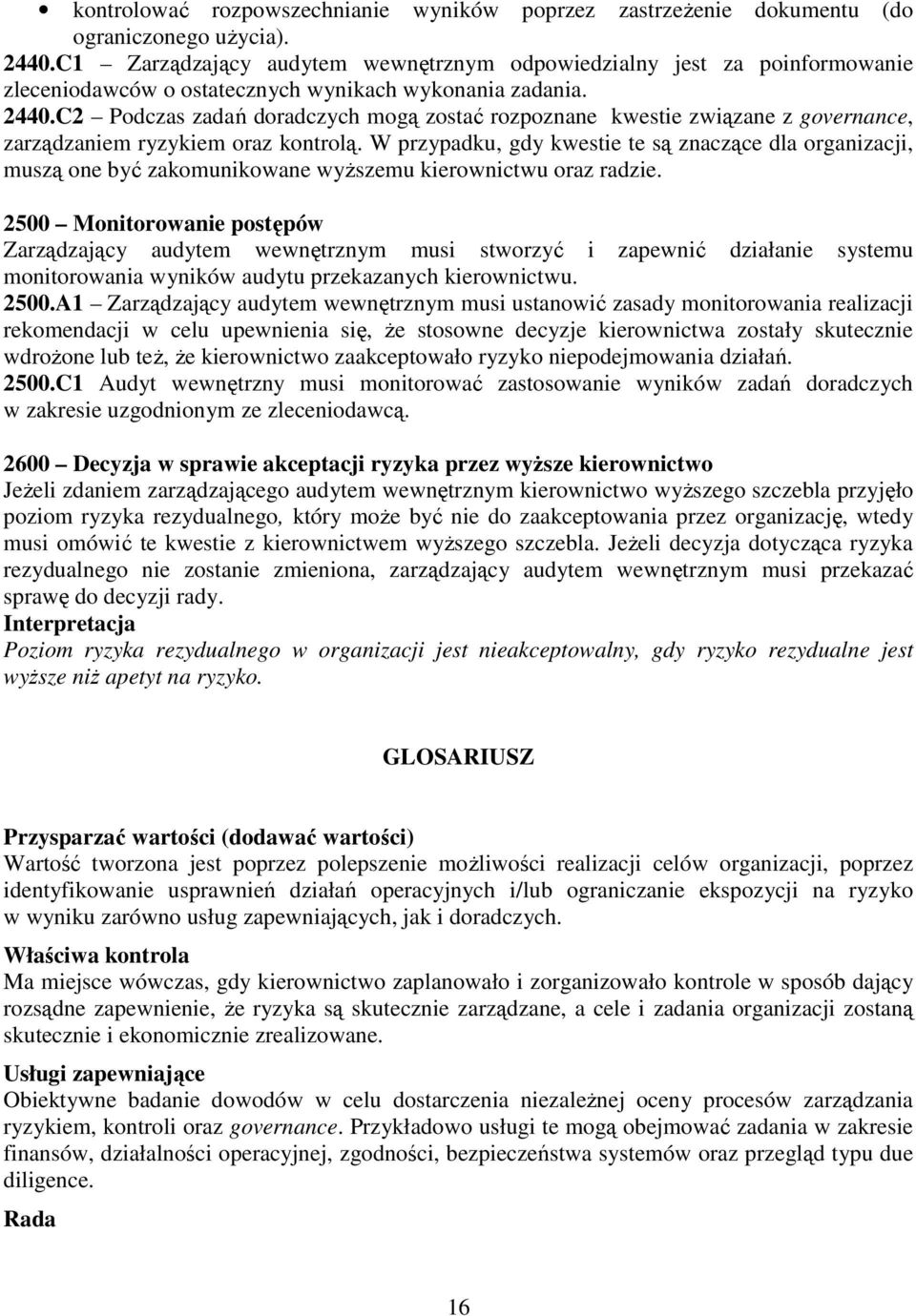 C2 Podczas zadań doradczych mogą zostać rozpoznane kwestie związane z governance, zarządzaniem ryzykiem oraz kontrolą.