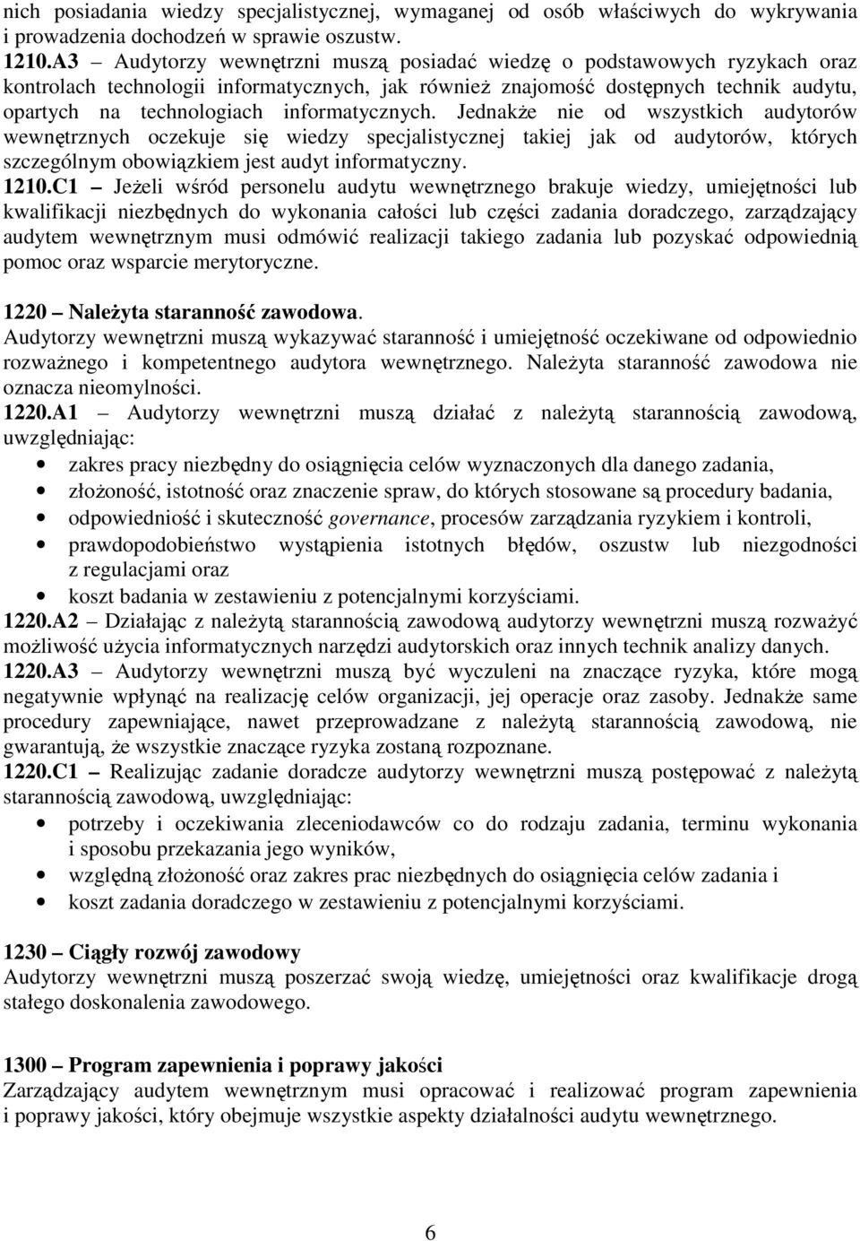 informatycznych. JednakŜe nie od wszystkich audytorów wewnętrznych oczekuje się wiedzy specjalistycznej takiej jak od audytorów, których szczególnym obowiązkiem jest audyt informatyczny. 1210.