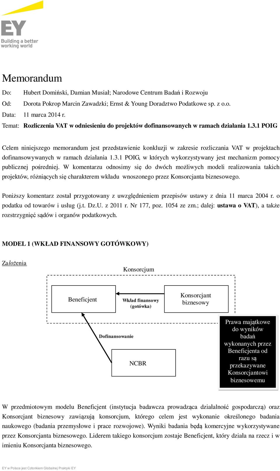 1 POIG Celem niniejszego memorandum jest przedstawienie konkluzji w zakresie rozliczania VAT w projektach dofinansowywanych w ramach działania 1.3.