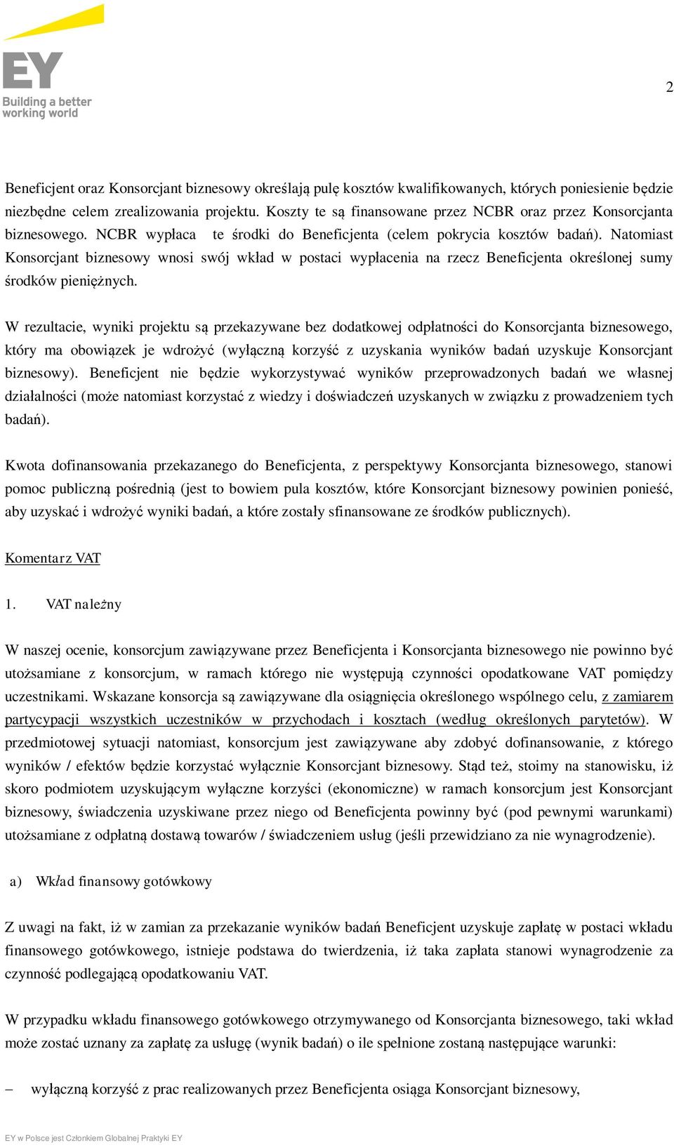 Natomiast Konsorcjant biznesowy wnosi swój wkład w postaci wypłacenia na rzecz Beneficjenta określonej sumy środków pieniężnych.
