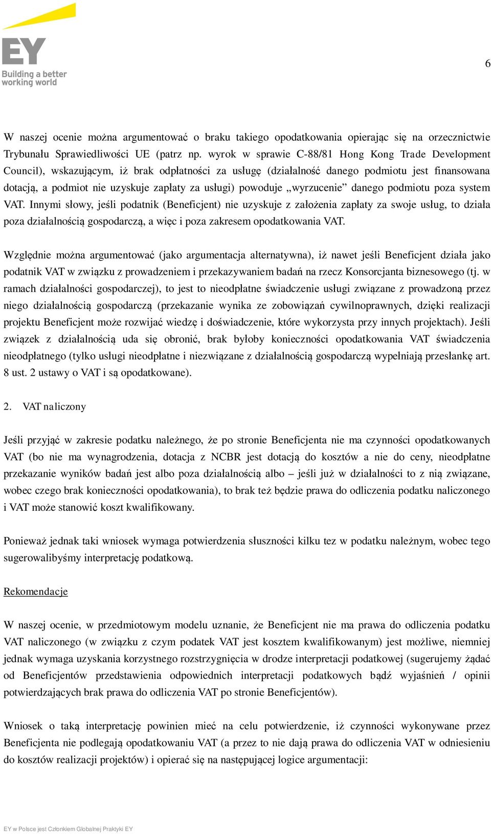 usługi) powoduje wyrzucenie danego podmiotu poza system VAT.