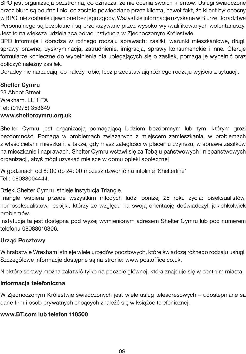 Wszystkie informacje uzyskane w Biurze Doradztwa Personalnego są bezpłatne i są przekazywane przez wysoko wykwalifikowanych wolontariuszy.