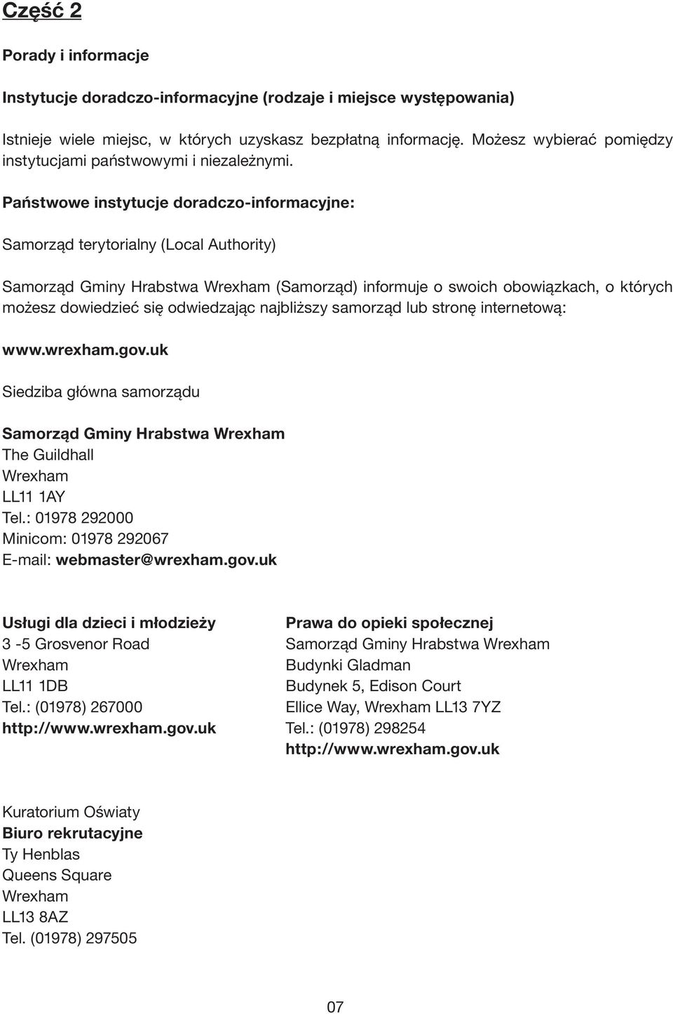 Państwowe instytucje doradczo-informacyjne: Samorząd terytorialny (Local Authority) Samorząd Gminy Hrabstwa (Samorząd) informuje o swoich obowiązkach, o których możesz dowiedzieć się odwiedzając