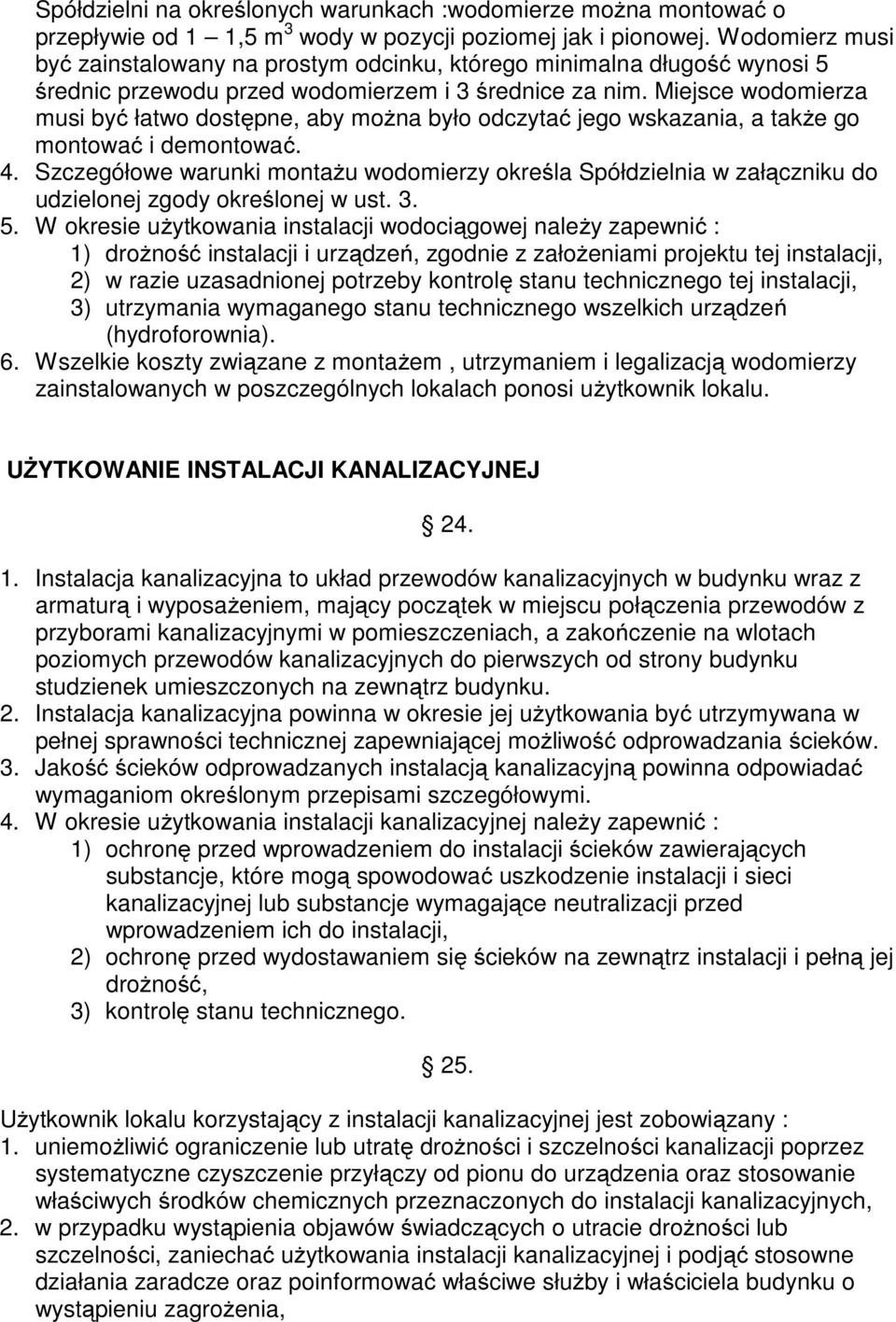 Miejsce wodomierza musi być łatwo dostępne, aby można było odczytać jego wskazania, a także go montować i demontować. 4.