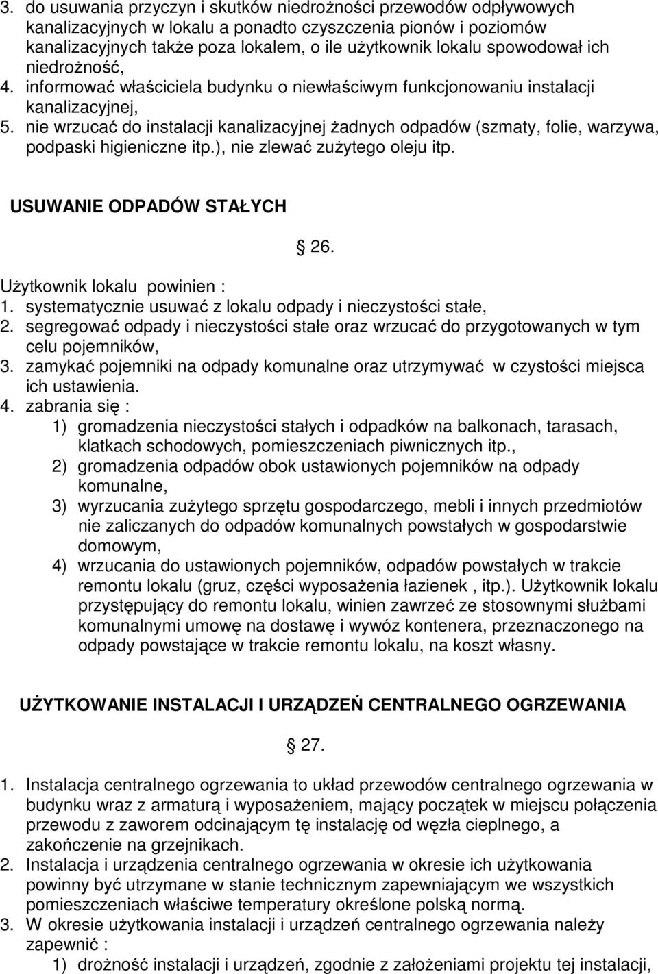 nie wrzucać do instalacji kanalizacyjnej żadnych odpadów (szmaty, folie, warzywa, podpaski higieniczne itp.), nie zlewać zużytego oleju itp. USUWANIE ODPADÓW STAŁYCH 26.