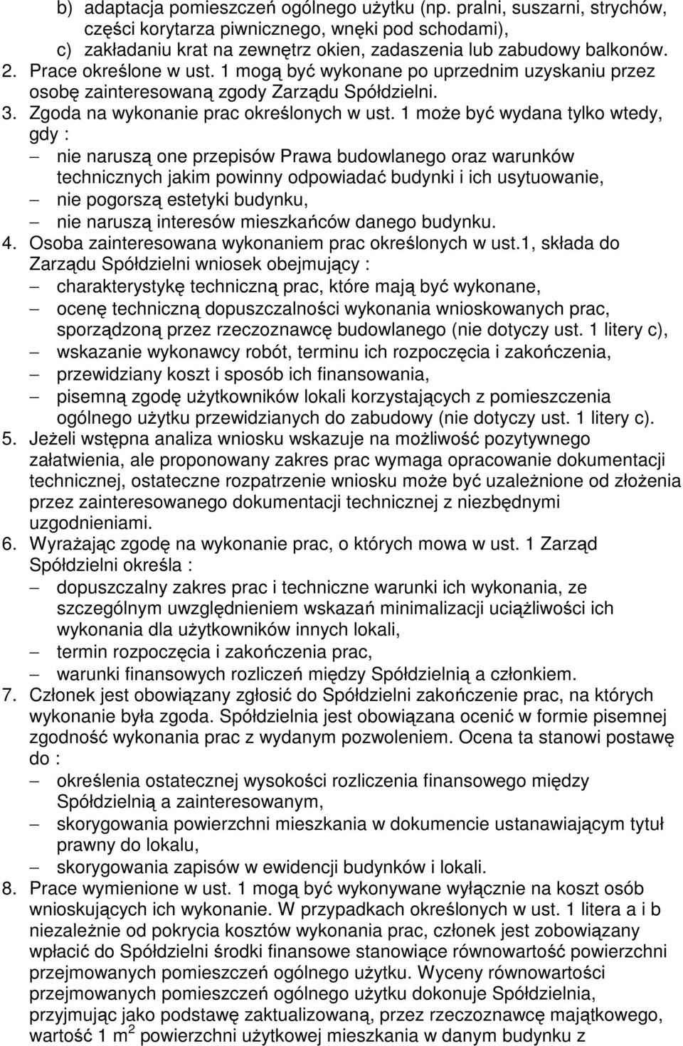 1 może być wydana tylko wtedy, gdy : nie naruszą one przepisów Prawa budowlanego oraz warunków technicznych jakim powinny odpowiadać budynki i ich usytuowanie, nie pogorszą estetyki budynku, nie