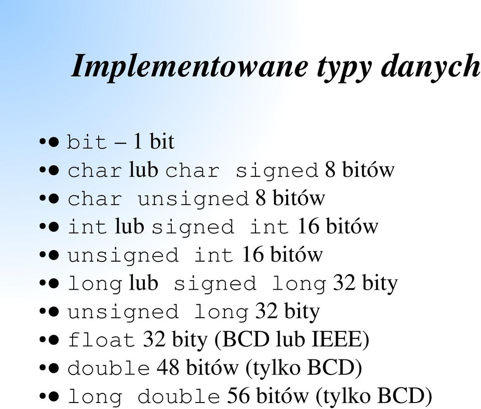 bitów long lub signed long 32 bity unsigned long 32 bity float 32