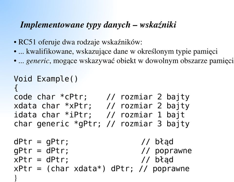 .. generic, mogące wskazywać obiekt w dowolnym obszarze pamięci Void Example() { code char *cptr; // rozmiar 2 bajty