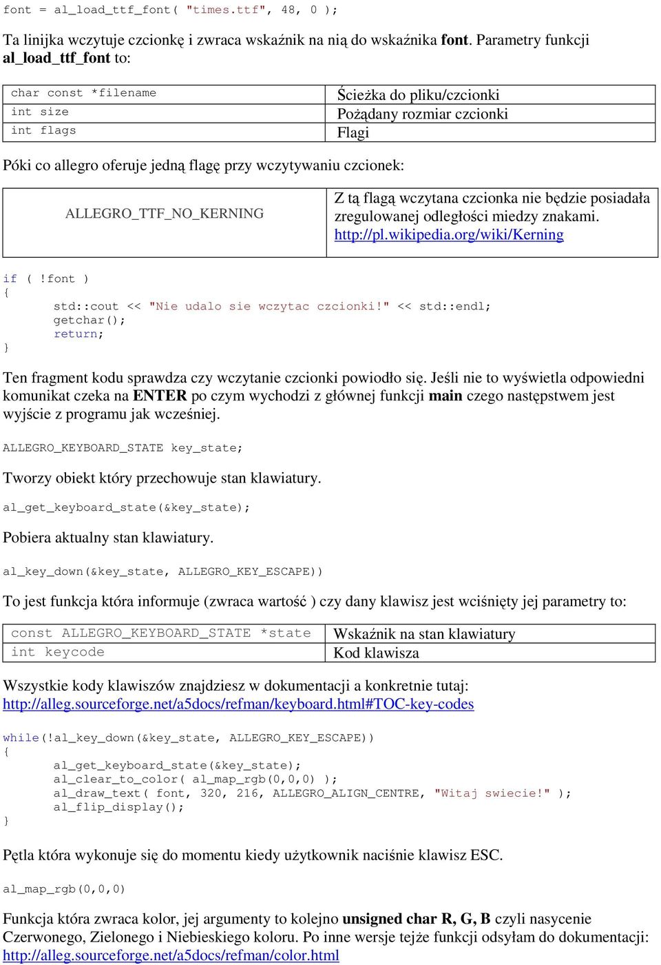 ALLEGRO_TTF_NO_KERNING Z tą flagą wczytana czcionka nie będzie posiadała zregulowanej odległości miedzy znakami. http://pl.wikipedia.org/wiki/kerning if (!