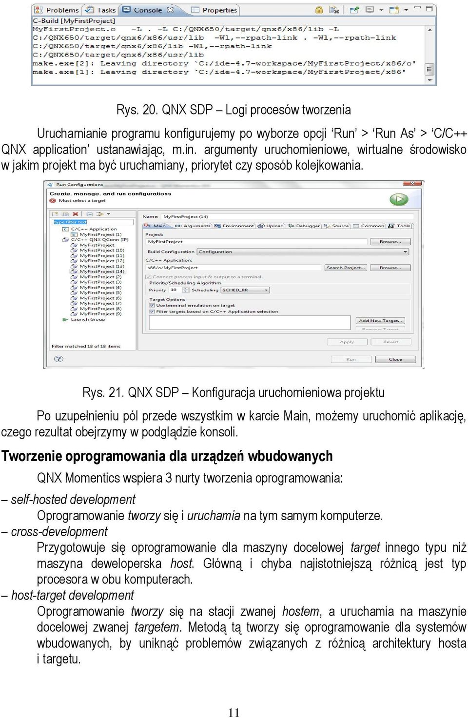 QNX SDP Konfiguracja uruchomieniowa projektu Po uzupełnieniu pól przede wszystkim w karcie Main, możemy uruchomić aplikację, czego rezultat obejrzymy w podglądzie konsoli.