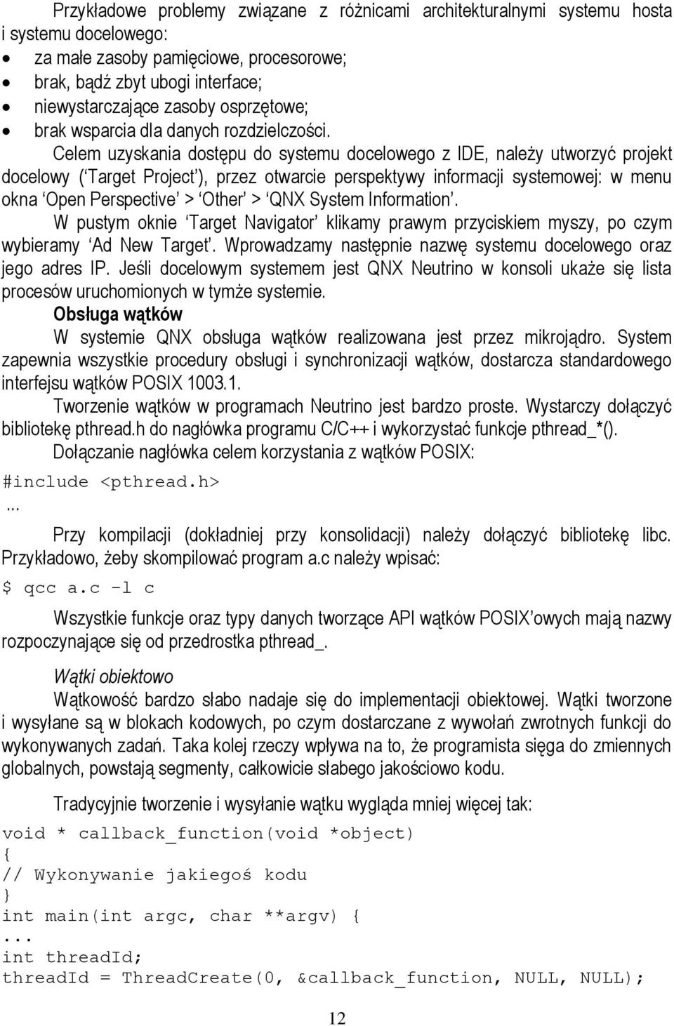 Celem uzyskania dostępu do systemu docelowego z IDE, należy utworzyć projekt docelowy ( Target Project ), przez otwarcie perspektywy informacji systemowej: w menu okna Open Perspective > Other > QNX
