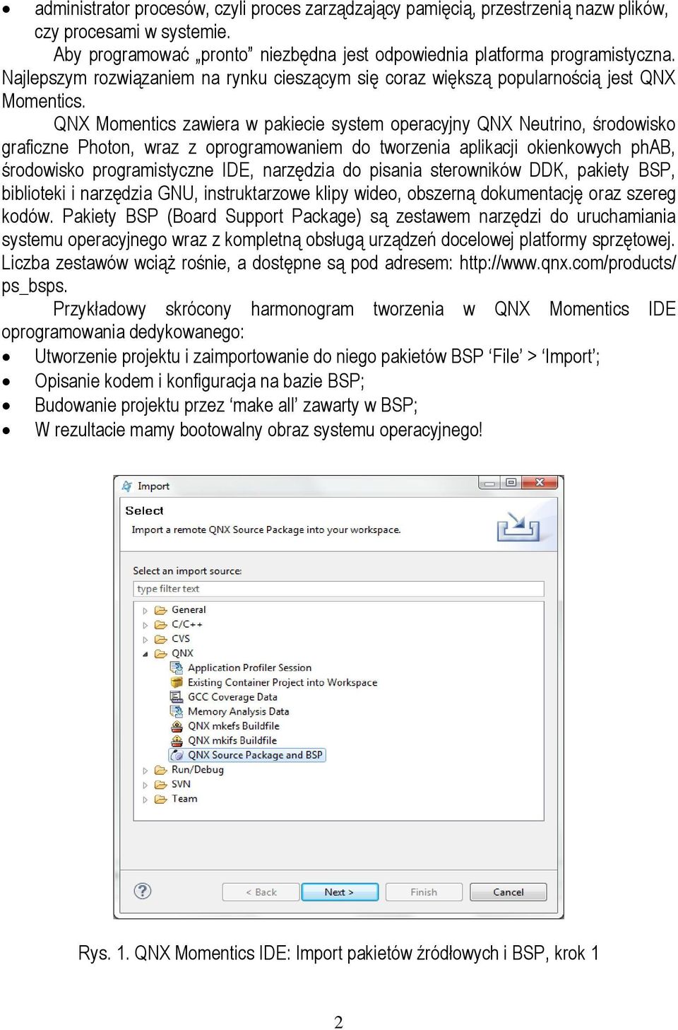 QNX Momentics zawiera w pakiecie system operacyjny QNX Neutrino, środowisko graficzne Photon, wraz z oprogramowaniem do tworzenia aplikacji okienkowych phab, środowisko programistyczne IDE, narzędzia