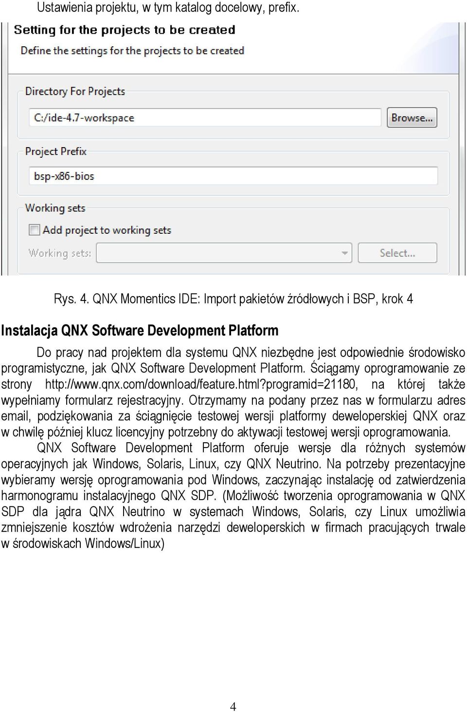 jak QNX Software Development Platform. Ściągamy oprogramowanie ze strony http://www.qnx.com/download/feature.html?programid=21180, na której także wypełniamy formularz rejestracyjny.
