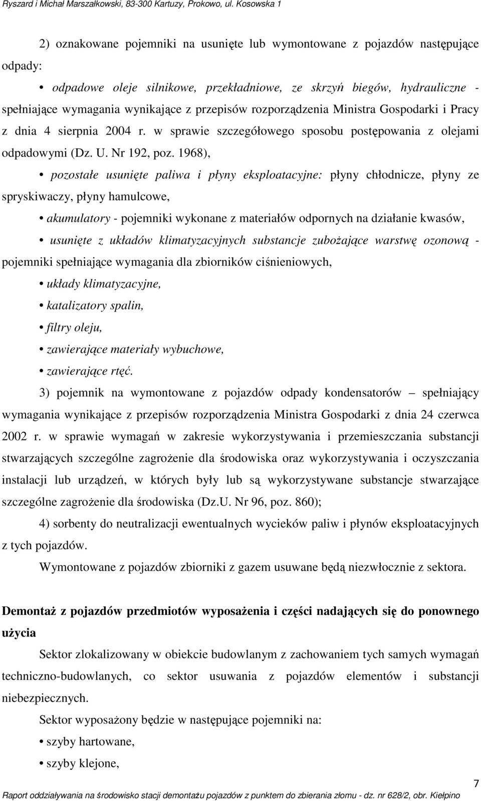 1968), pozostałe usunięte paliwa i płyny eksploatacyjne: płyny chłodnicze, płyny ze spryskiwaczy, płyny hamulcowe, akumulatory - pojemniki wykonane z materiałów odpornych na działanie kwasów,
