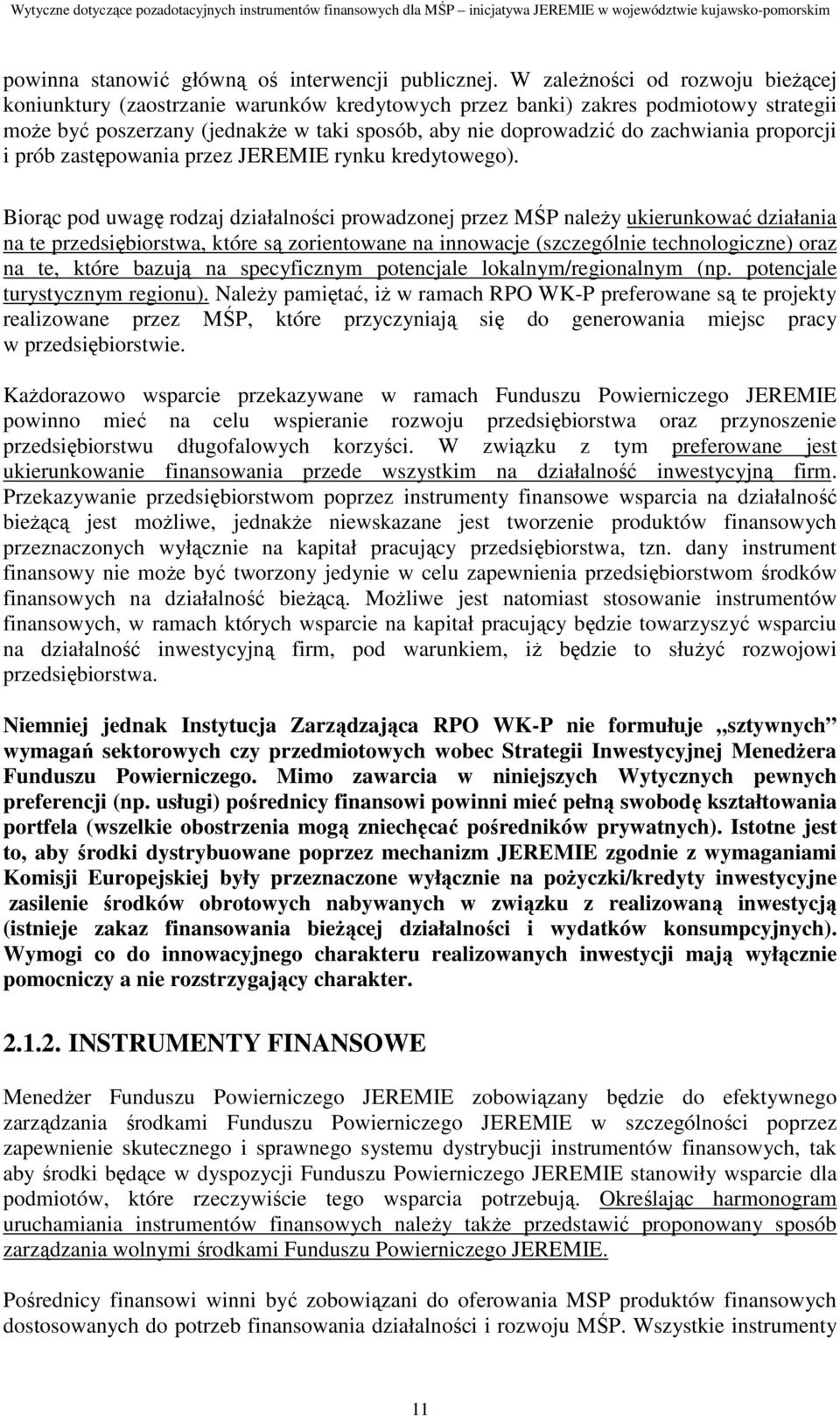 proporcji i prób zastępowania przez JEREMIE rynku kredytowego).