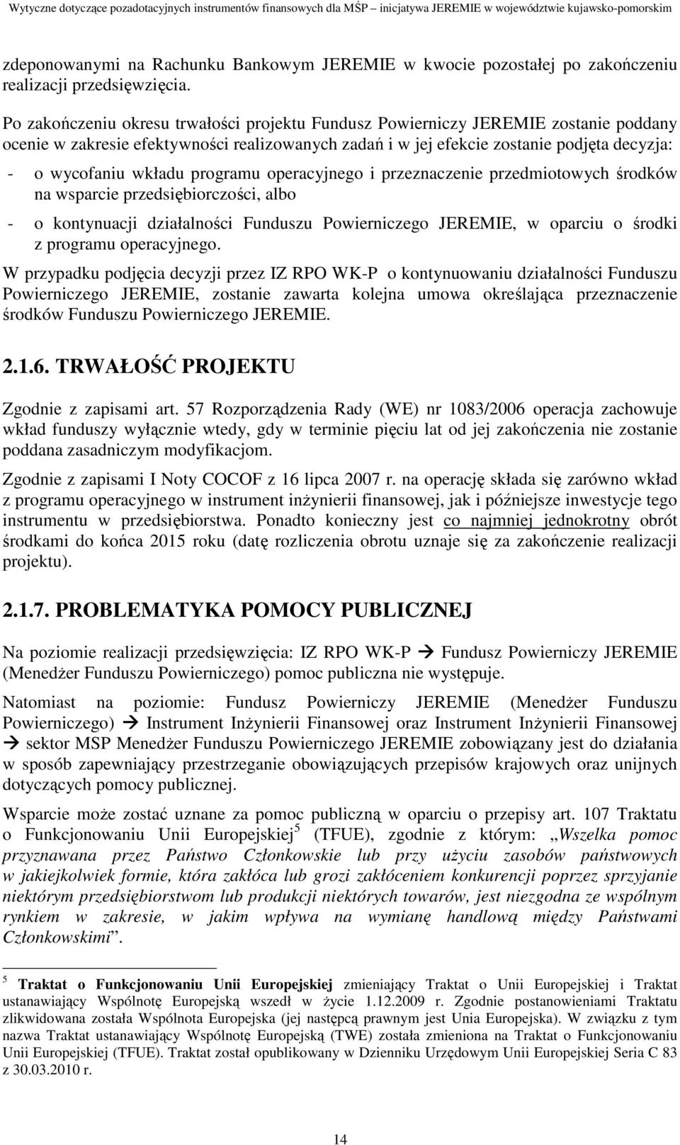 programu operacyjnego i przeznaczenie przedmiotowych środków na wsparcie przedsiębiorczości, albo - o kontynuacji działalności Funduszu Powierniczego JEREMIE, w oparciu o środki z programu