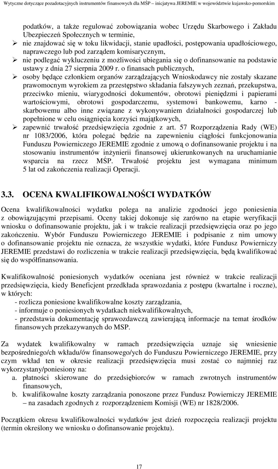 o finansach publicznych, osoby będące członkiem organów zarządzających Wnioskodawcy nie zostały skazane prawomocnym wyrokiem za przestępstwo składania fałszywych zeznań, przekupstwa, przeciwko