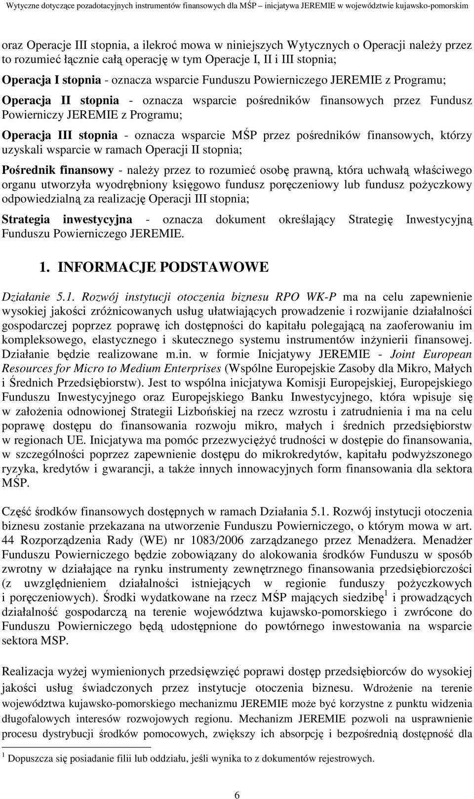 przez pośredników finansowych, którzy uzyskali wsparcie w ramach Operacji II stopnia; Pośrednik finansowy - naleŝy przez to rozumieć osobę prawną, która uchwałą właściwego organu utworzyła