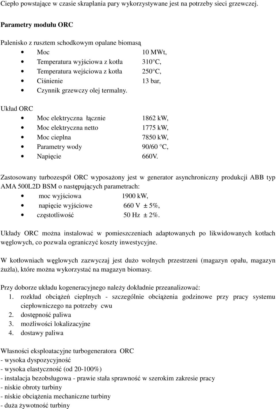 termalny. Układ ORC Moc elektryczna łącznie 1862 kw, Moc elektryczna netto 1775 kw, Moc cieplna 7850 kw, Parametry wody 90/60 C, Napięcie 660V.