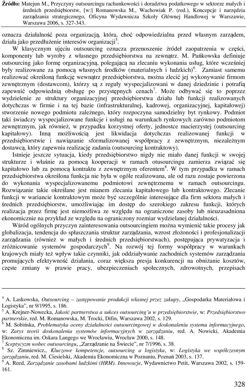 Pańkowska definiuje outsourcing jako formę organizacyjną, polegającą na zlecaniu wykonania usług, które wcześniej były realizowane za pomocą własnych środków (materialnych i ludzkich) 6.