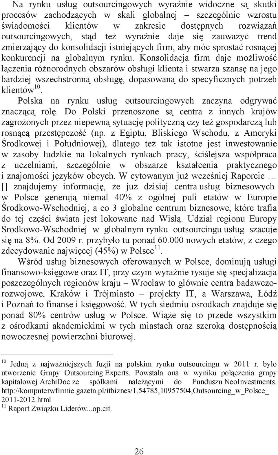 Konsolidacja firm daje moliwo łczenia rónorodnych obszarów obsługi klienta i stwarza szans na jego bardziej wszechstronn obsług, dopasowan do specyficznych potrzeb klientów 10.
