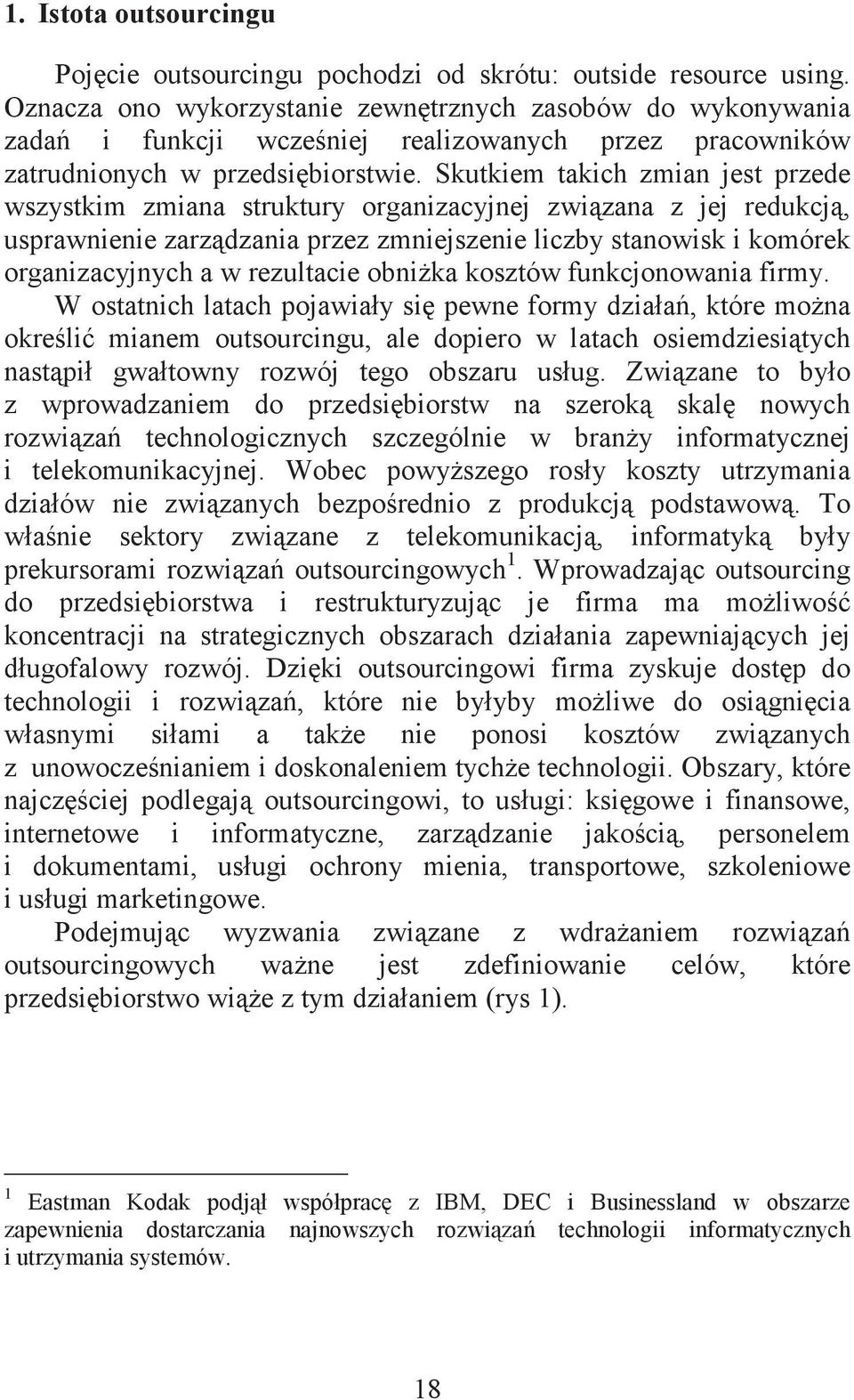 Skutkiem takich zmian jest przede wszystkim zmiana struktury organizacyjnej zwizana z jej redukcj, usprawnienie zarzdzania przez zmniejszenie liczby stanowisk i komórek organizacyjnych a w rezultacie