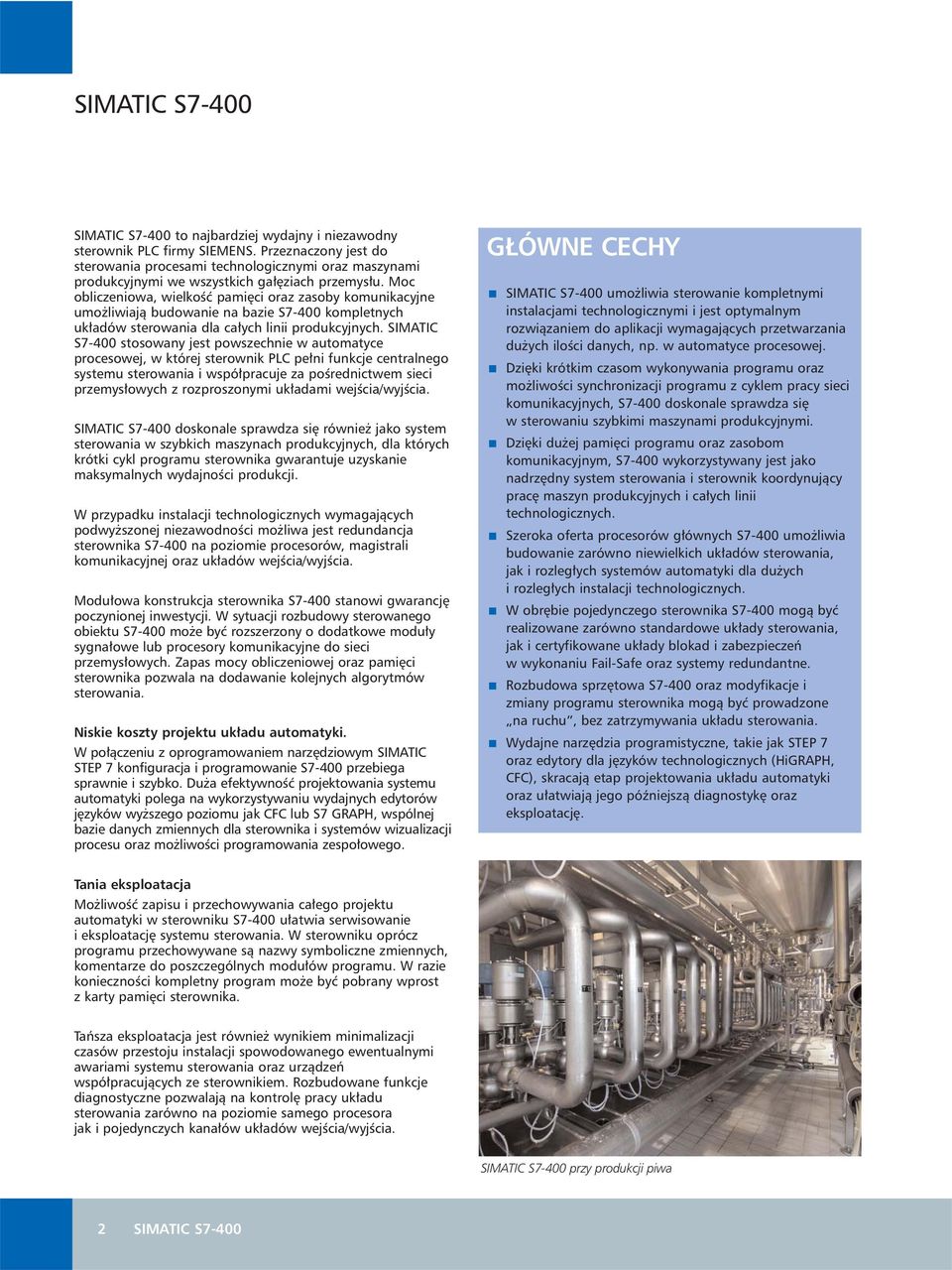 Moc obliczeniowa, wielkoêç pami ci oraz zasoby komunikacyjne umo liwiajà budowanie na bazie S7-400 kompletnych uk adów sterowania dla ca ych linii produkcyjnych.
