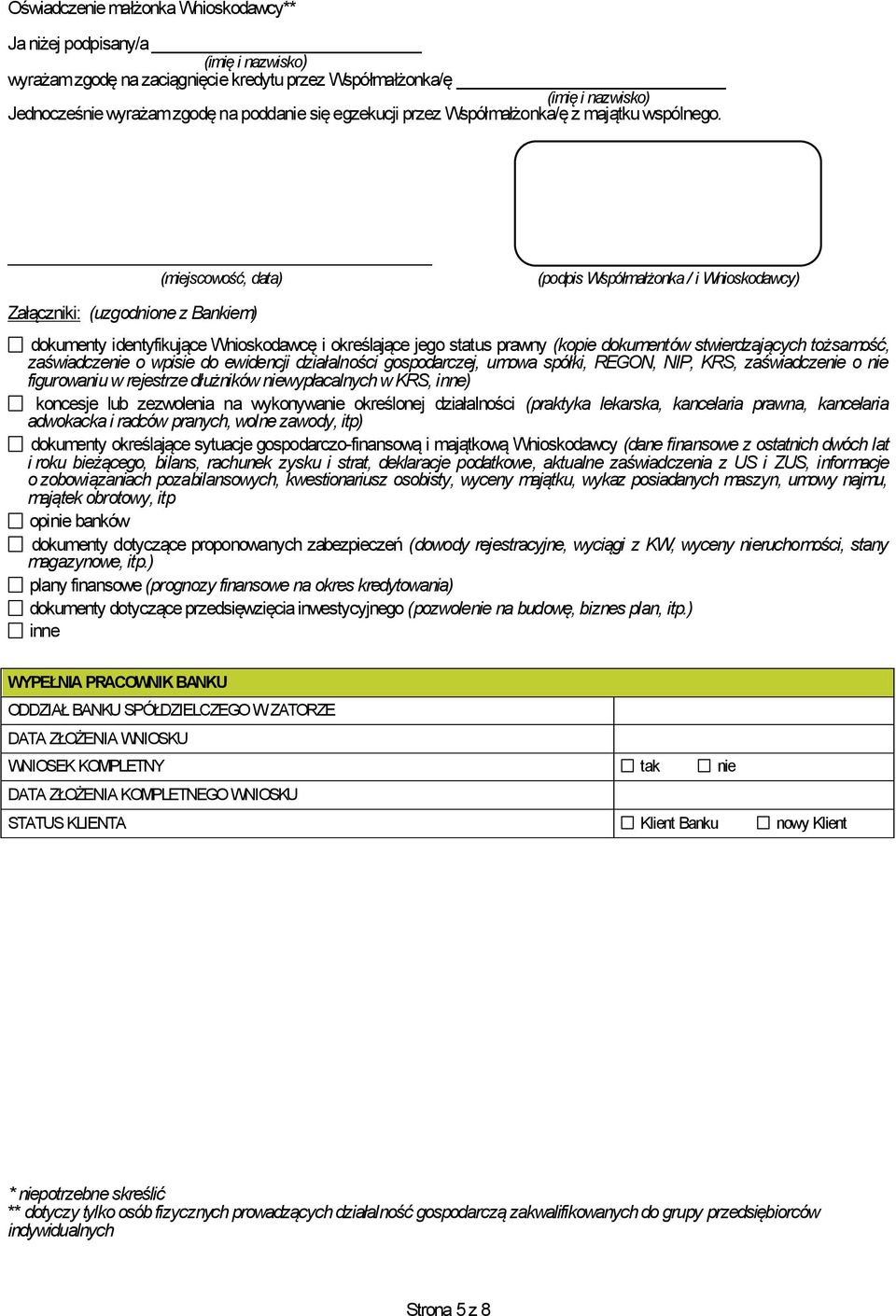 (miejscowość, data) (podpis Współmałżonka / i Wnioskodawcy) Załączniki: (uzgodnione z Bankiem) dokumenty identyfikujące Wnioskodawcę i określające jego status prawny (kopie dokumentów stwierdzających