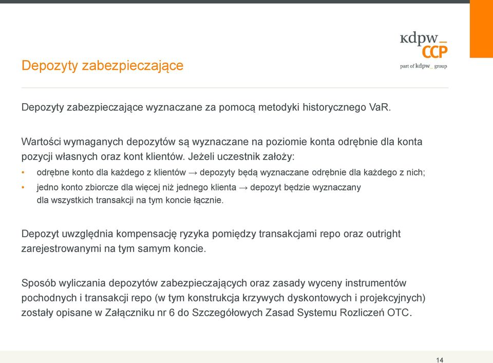 Jeżeli uczestnik założy: odrębne konto dla każdego z klientów depozyty będą wyznaczane odrębnie dla każdego z nich; jedno konto zbiorcze dla więcej niż jednego klienta depozyt będzie wyznaczany dla