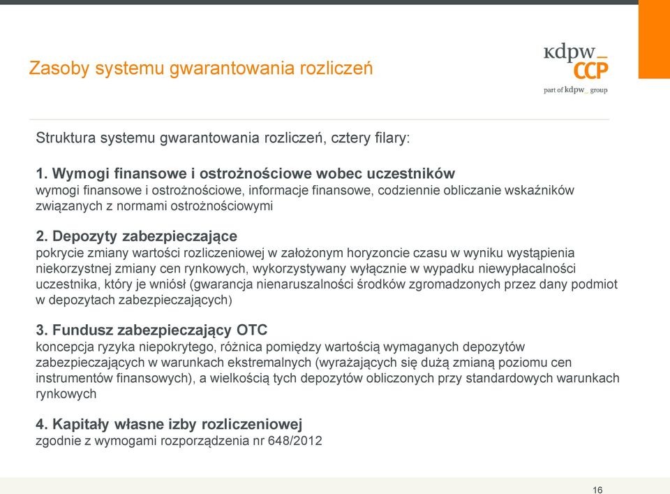 Depozyty zabezpieczające pokrycie zmiany wartości rozliczeniowej w założonym horyzoncie czasu w wyniku wystąpienia niekorzystnej zmiany cen rynkowych, wykorzystywany wyłącznie w wypadku