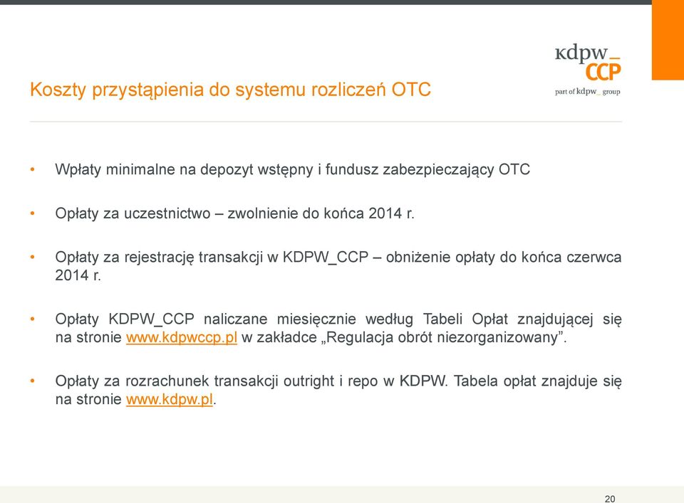 Opłaty KDPW_CCP naliczane miesięcznie według Tabeli Opłat znajdującej się na stronie www.kdpwccp.