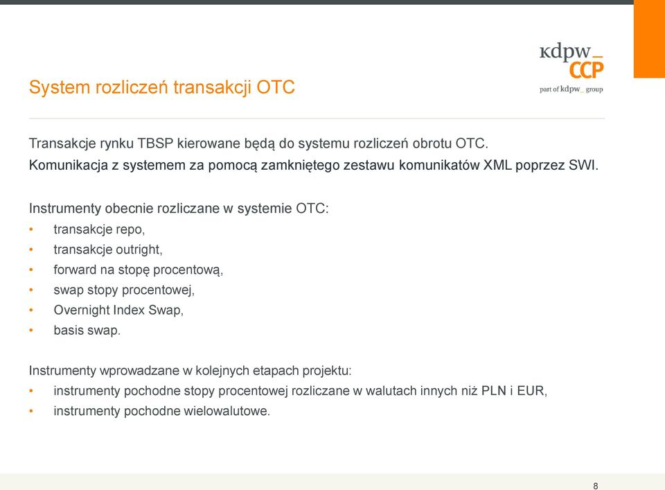 Instrumenty obecnie rozliczane w systemie OTC: transakcje repo, transakcje outright, forward na stopę procentową, swap stopy