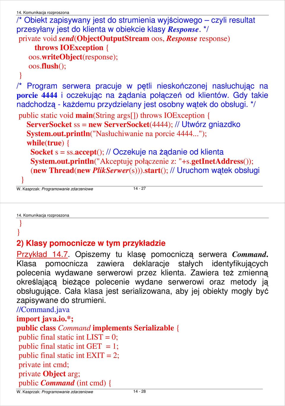 flush(); /* Program serwera pracuje w pętli nieskończonej nasłuchując na porcie 4444 i oczekując na Ŝądania połączeń od klientów.